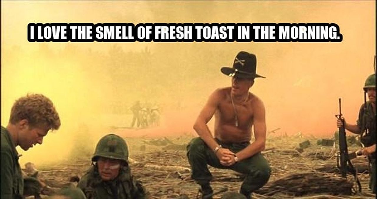 I love the smell of napalm in the morning seeded example