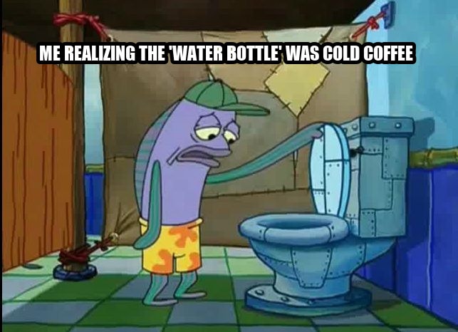 oh thats a toilet spongebob fish seeded example