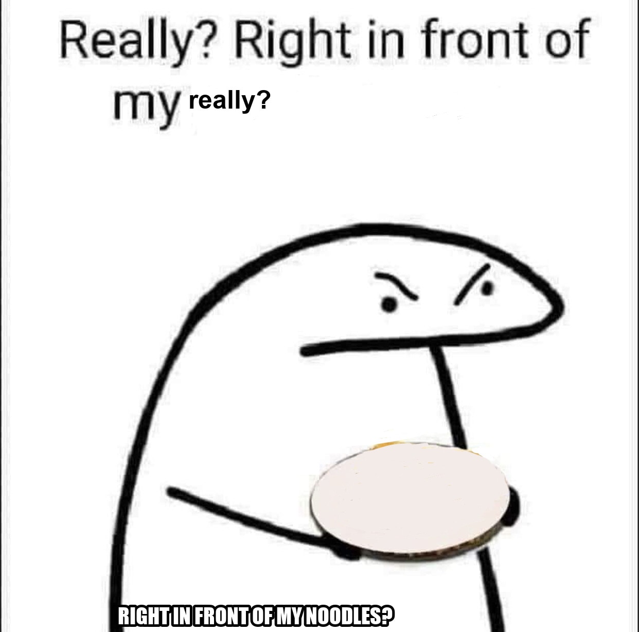 Really? Right in front of my pancit? seeded example