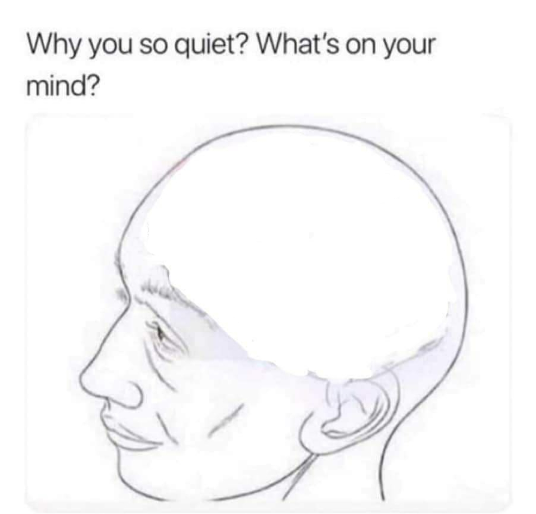 Why you so quiet?